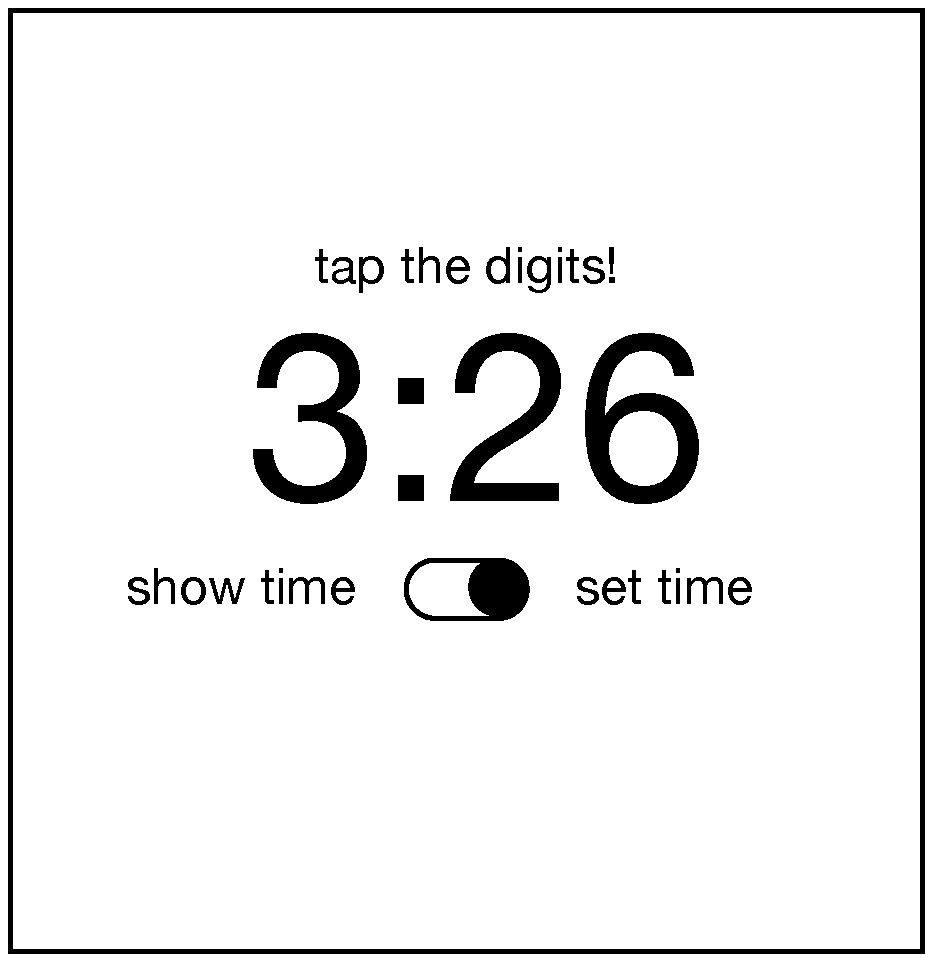A wireframe of a alarm interface showing a time and an on/off swtich with labels show time and set time and a header that says ‘tap the digits!’