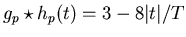 $g_p\star h_p(t) = 3 - 8\vert t\vert/T$