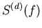 $S^{(d)}(f)$