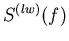 $S^{(lw)}(f)$
