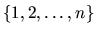 $\{ 1, 2, \ldots , n \}$