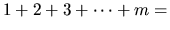 $1 + 2 + 3 + \cdots + m = $