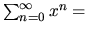 $\sum_{n=0}^{\infty} x^n =$