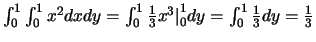 $\int_0^1 \int_0^1 x^2 dx dy = \int_0^1 \frac{1}{3} x^3 \big \vert _0^1 dy
= \int_0^1 \frac{1}{3} dy = \frac{1}{3}$