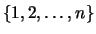 $\{ 1, 2, \ldots , n \}$