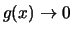 $g(x) \rightarrow 0$