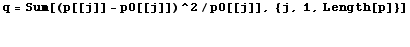 q = Sum[(p[[j]] - p0[[j]])^2/p0[[j]], {j, 1, Length[p]}] 