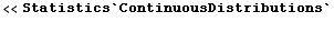 <<Statistics`ContinuousDistributions`