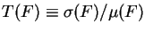 $T(F) \equiv \sigma (F) / \mu (F)$