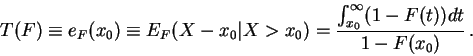 \begin{displaymath}T(F) \equiv e_F (x_0) \equiv E_F (X - x_0 \vert X > x_0 ) =
\frac{\int_{x_0}^{\infty} (1 - F(t))dt}{1 - F(x_0)} \, .
\end{displaymath}