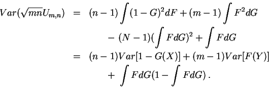 \begin{eqnarray*}Var( \sqrt {mn} U_{m,n} )
& = & (n-1) \int (1-G)^2 dF + (m-1)\i...
...] +(m-1)Var[F(Y)] \\
& & \qquad + \ \int FdG (1-\int FdG ) \, .
\end{eqnarray*}