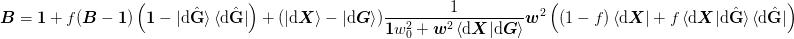 \mat{B} = \mat{1} + 
 f(\mat{B} - \mat{1})\left(
     \mat{1} - \ket{\d\uvect{G}}\bra{\d\uvect{G}}\right)
+ (\ket{\d\mat{X}} - \ket{\d\mat{G}})
  \frac{1}{\mat{1}w_0^2 + \mat{w}^2\braket{\d\mat{X}|\d\mat{G}}}\mat{w}^2
  \left((1-f)\bra{\d\mat{X}} 
   + f\braket{\d\mat{X}|\d\uvect{G}}\bra{\d\uvect{G}}\right)