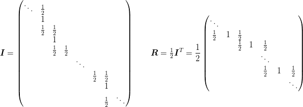 \mat{I} = \begin{pmatrix}
  \ddots &\tfrac{1}{2}\\
  & 1\\
  & \tfrac{1}{2} & \tfrac{1}{2}\\
  &                   & 1  \\
  &                   & \tfrac{1}{2} & \tfrac{1}{2}\\
  &                   & & & \ddots\\
  & & & & & \tfrac{1}{2} & \tfrac{1}{2}\\
  & & & & & & 1\\
  & & & & & & \tfrac{1}{2} & \ddots
 \end{pmatrix} \qquad
 \mat{R} = \tfrac{1}{2}\mat{I}^{T} = \frac{1}{2}\begin{pmatrix}
   \ddots\\
    \tfrac{1}{2} & 1 & \tfrac{1}{2}\\
    & & \tfrac{1}{2} & 1 & \tfrac{1}{2}\\
    & & & & \ddots\\
    & & & & \tfrac{1}{2} & 1 & \tfrac{1}{2}\\
    & & & & & &\ddots
  \end{pmatrix}