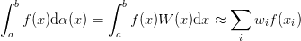 \int_{a}^{b} f(x)\d{\alpha(x)} = \int_{a}^{b} f(x) W(x)\d{x}
     \approx \sum_{i} w_i f(x_i)