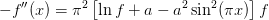 -f''(x) = \pi^2\left[\ln f + a - a^2\sin^2(\pi x)\right]f