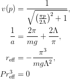 v(p) &= \frac{1}{\sqrt{\left(\frac{\pi p}{2\Lambda}\right)^2 + 1}},\\
\frac{1}{a} &= \frac{2\pi}{mg} + \frac{2\Lambda}{\pi},\\
r_{\text{eff}} &= -\frac{\pi^3}{mg\Lambda^2},\\
Pr_{\text{eff}}^{3} &= 0