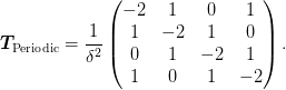 \mat{T}_{\text{Periodic}} = \frac{1}{\delta^2}\begin{pmatrix}
 -2 &  1 & 0 & 1   \\
  1 & -2 & 1 & 0   \\
  0 &  1 & -2 & 1  \\
  1 &  0 & 1  & -2 \\
\end{pmatrix}.
