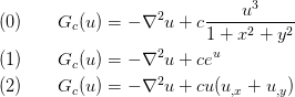 (0)\qquad G_{c}(u) &= -\nabla^2 u
    + c\frac{u^3}{1 + x^2 + y^2}\\
(1)\qquad G_{c}(u) &= -\nabla^2 u
    + c e^{u}\\
(2)\qquad G_{c}(u) &= -\nabla^2 u
    + c u(u_{,x} + u_{,y})