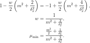 \begin{aligned}
  1 - \frac{w}{2}\left(m^2
    + \frac{2}{\delta_x^2}\right) &=
  -1 + \frac{w}{2}\left(m^2
    + \frac{4}{\delta_x^2}\right),\\
  w &= \frac{1}{m^2 + \frac{3}{\delta_x^2}},\\
  \mu_{\text{min}} &=
  \frac{\frac{m^2}{2} + \frac{1}{\delta_x^2}}
  {m^2 + \frac{3}{\delta_x^2}}.
\end{aligned}