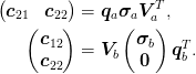 \begin{pmatrix}
  \mat{c}_{21} & \mat{c}_{22}
\end{pmatrix}
&= 
\mat{q}_{a}\mat{\sigma}_{a}\mat{V}^{T}_{a},\\
\begin{pmatrix}
  \mat{c}_{12} \\ \mat{c}_{22}
\end{pmatrix}
&= 
\mat{V}_{b}
\begin{pmatrix} 
  \mat{\sigma}_{b}\\
  \mat{0}
\end{pmatrix}
\mat{q}_{b}^{T}.