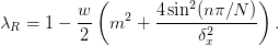 \lambda_{R} = 1 - \frac{w}{2}\left(m^2
+ \frac{4\sin^2(n\pi/N)}{\delta_x^2}\right).