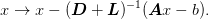 x \rightarrow x - (\mat{D} + \mat{L})^{-1}(\mat{A}x - b).