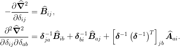 -\pdiff{\op{\nabla}^2}{\delta_{ij}} &= \op{B}_{ij},\\
\frac{\partial^2\op{\nabla}^2}
     {\partial\delta_{ij}\partial\delta_{ab}}
&= \mat{\delta}^{-1}_{ja}\op{B}_{ib}
+ \mat{\delta}^{-1}_{bi}\op{B}_{aj}
+ \left[\mat{\delta}^{-1}\left(\mat{\delta}^{-1}
                         \right)^T\right]_{jb}
  \op{A}_{ai}.