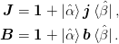 \mat{J} &= \mat{1} + \ket{\uvect{\alpha}}\mat{j}\bra{\uvect{\beta}},\\
\mat{B} &= \mat{1} + \ket{\uvect{\alpha}}\mat{b}\bra{\uvect{\beta}}.