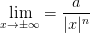 \lim_{x\rightarrow \pm\infty} = \frac{a}{\abs{x}^{n}}