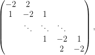 \begin{pmatrix}
  -2 &  2 & \\
   1 & -2 & 1\\
     & \ddots & \ddots & \ddots\\
     &    &  1 & -2 &  1\\
     &    &    &  2 & -2 \\
 \end{pmatrix},