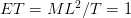 ET = ML^2/T = 1