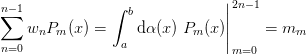 \sum_{n=0}^{n-1} w_n P_m(x) = \int_{a}^{b} \d{\alpha(x)}\; P_m(x)
\Biggr|_{m=0}^{2n-1} = m_m