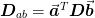 \mat{D}_{ab} = \vect{a}^T\mat{D}\vect{b}