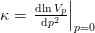 \kappa = \left.\diff{\ln V_{p}}{p^2}\right|_{p=0}