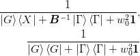 \frac{1}{\ket{G}\bra{X} +
  \mat{B}^{-1}\ket{\Gamma}\bra{\Gamma} + w_0^2\mat{1}},\\
\frac{1}{\ket{G}\bra{G} +
  \ket{\Gamma}\bra{\Gamma} + w_0^2\mat{1}}