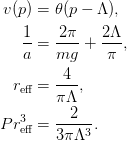 v(p) &= \theta(p - \Lambda),\\
\frac{1}{a} &= \frac{2\pi}{mg} + \frac{2\Lambda}{\pi},\\
r_{\text{eff}} &= \frac{4}{\pi\Lambda},\\
Pr_{\text{eff}}^{3} &= \frac{2}{3\pi\Lambda^3}.