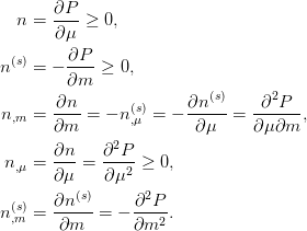 \begin{aligned}
  n &= \pdiff{P}{\mu} \geq 0,\\
  n^{(s)} &= -\pdiff{P}{m} \geq 0,\\
  n_{,m} &= \pdiff{n}{m} = -n^{(s)}_{,\mu} = -\pdiff{n^{(s)}}{\mu}
  = \frac{\partial^{2}P}{\partial\mu \partial m},\\
  n_{,\mu} &= \pdiff{n}{\mu} = \pdiff[2]{P}{\mu} \geq 0,\\
  n^{(s)}_{,m} &= \pdiff{n^{(s)}}{m} = -\pdiff[2]{P}{m}.
\end{aligned}