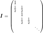 \mat{I} = \begin{pmatrix}
    1\\
    \tfrac{1}{2} & \tfrac{1}{2}\\
                 & 1  \\
                 & \tfrac{1}{2} & \tfrac{1}{2}\\
                 & & & \ddots
   \end{pmatrix}