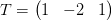 T = \begin{pmatrix} 1 & -2 & 1 \end{pmatrix}