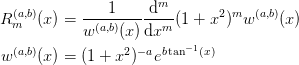 R_{m}^{(a,b)}(x) &= \frac{1}{w^{(a,b)}(x)}
    \diff[m]{}{x}(1+x^2)^{m}w^{(a,b)}(x)\\
w^{(a,b)}(x) &= (1+x^2)^{-a}e^{b\tan^{-1}(x)}