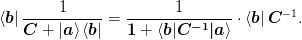 \bra{\mat{b}}\frac{1}{\mat{C} + \ket{\mat{a}}\bra{\mat{b}}} =
\frac{1}{\mat{1} + \braket{\mat{b}|\mat{C^{-1}|\mat{a}}}}
\cdot\bra{\mat{b}}\mat{C}^{-1}.