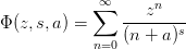 \Phi(z,s,a) = \sum_{n=0}^\infty \frac{z^n}{(n+a)^s}