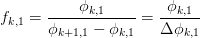 f_{k,1} = \frac{\phi_{k,1}}{\phi_{k+1,1} - \phi_{k,1}}
        = \frac{\phi_{k,1}}{\Delta\phi_{k,1}}