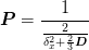 \mat{P} = \frac{1}{\frac{2}{\delta_{x}^2 + \frac{2}{3}\mat{D}}}