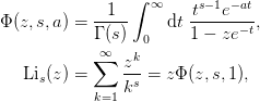 \begin{aligned}
  \Phi(z,s,a) &= \frac{1}{\Gamma(s)}\int_0^\infty \d{t}\;
                 \frac{t^{s-1}e^{-at}}{1-ze^{-t}},\\
  \Li_s(z) &= \sum_{k=1}^{\infty} \frac{z^{k}}{k^s}
            = z\Phi(z, s, 1),
\end{aligned}