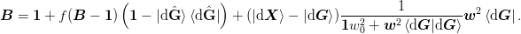 \mat{B} = \mat{1} + 
 f(\mat{B} - \mat{1})\left(\mat{1} 
  - \ket{\d\uvect{G}}\bra{\d\uvect{G}}\right)
+ (\ket{\d\mat{X}} - \ket{\d\mat{G}})
  \frac{1}{\mat{1}w_0^2 + 
           \mat{w}^2\braket{\d\mat{G}|\d\mat{G}}}\mat{w}^2\bra{\d\mat{G}}.