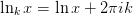 \ln_k{x} = \ln{x} + 2\pi i k