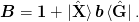 \mat{B} = \mat{1} + \ket{\uvect{X}}\mat{b}\bra{\uvect{G}}.