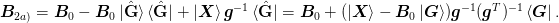 \mat{B}_{2a)} 
= \mat{B}_{0} 
  - \mat{B}_{0}\ket{\uvect{G}}\bra{\uvect{G}} 
  + \ket{\mat{X}}\mat{g}^{-1}\bra{\uvect{G}}
= \mat{B}_{0} 
  + (\ket{\mat{X}} - \mat{B}_{0}\ket{\mat{G}})
  \mat{g}^{-1}(\mat{g}^T)^{-1}\bra{\mat{G}}.