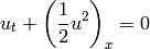 u_t + \left ( \frac{1}{2} u^2 \right)_x = 0